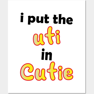 i put the uti in cutie Posters and Art